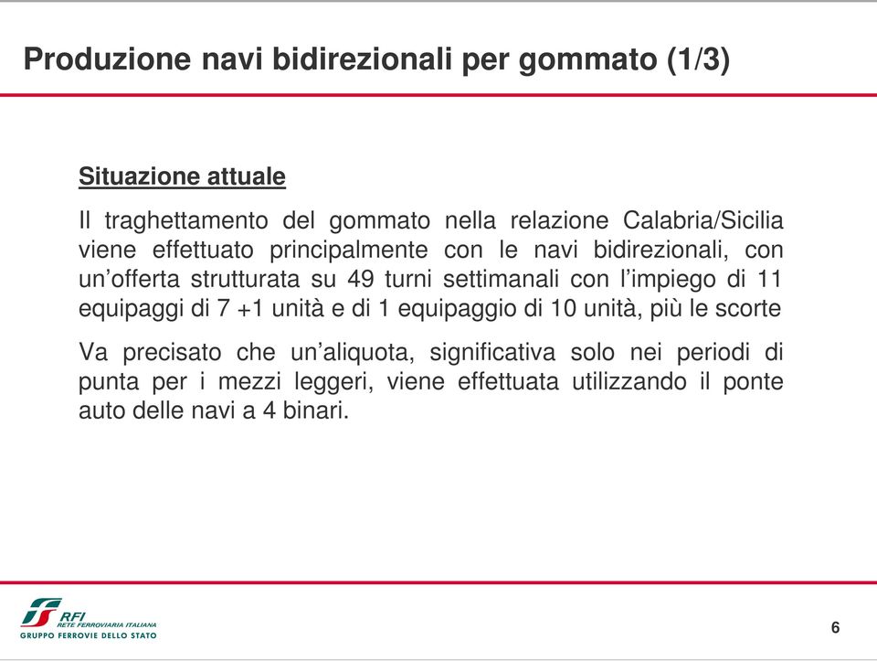 settimanali con l impiego di 11 equipaggi di 7 +1 unità e di 1 equipaggio di 10 unità, più le scorte Va precisato che un