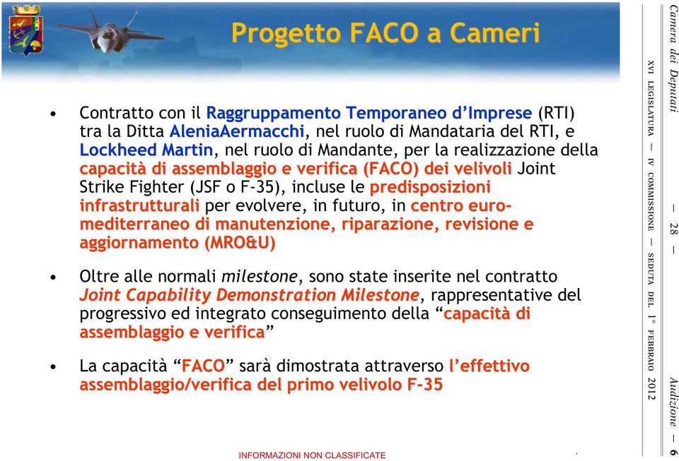 mediterraneo di manutenzione, riparazione, revisione e aggiornamento (MRO&U) Oltre alle normali milestone, sono state inserite nel contratto Joint Capability Demonstration Milestone, rappresentative