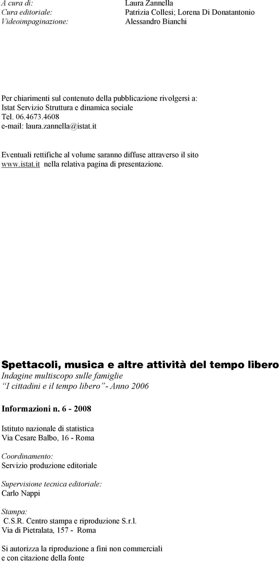 Spettacoli, musica e altre attività del tempo libero Indagine multiscopo sulle famiglie I cittadini e il tempo libero - Anno 2006 Informazioni n.