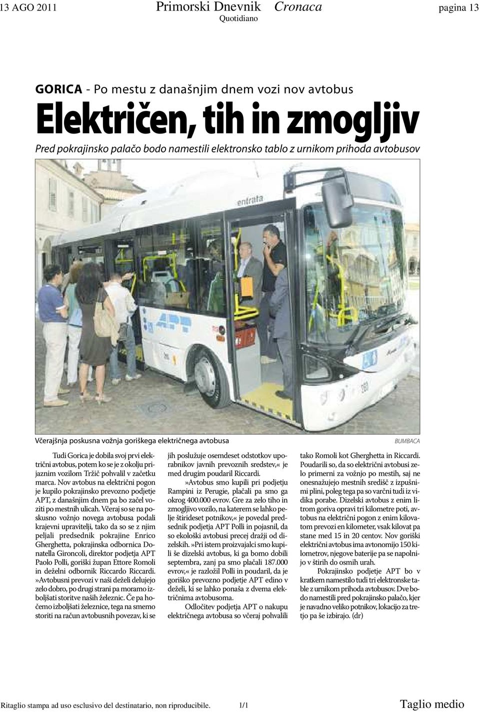marca. Nov avtobus na električni pogon je kupilo pokrajinsko prevozno podjetje APT, z današnjim dnem pa bo začel voziti po mestnih ulicah.