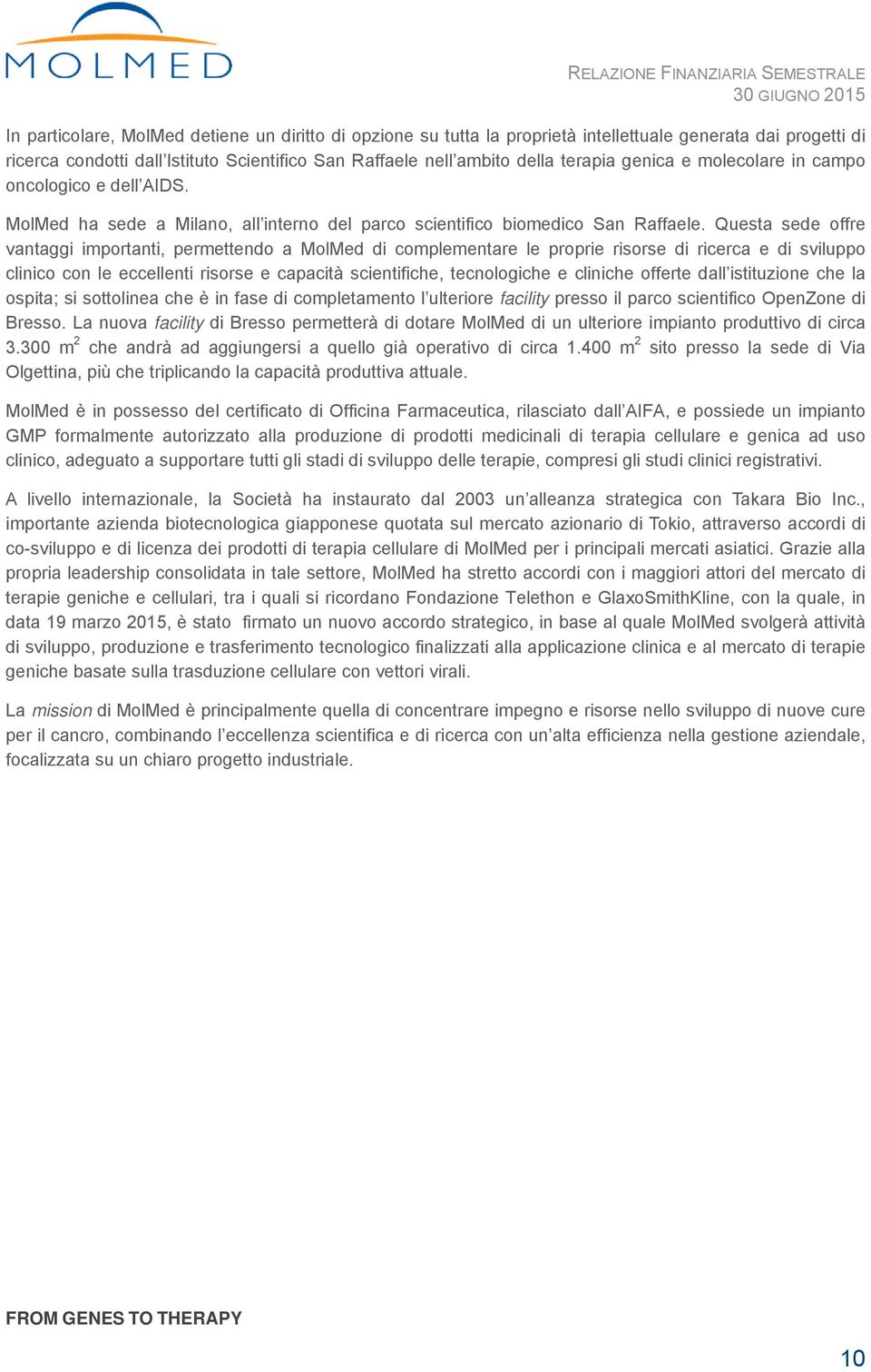 Questa sede offre vantaggi importanti, permettendo a MolMed di complementare le proprie risorse di ricerca e di sviluppo clinico con le eccellenti risorse e capacità scientifiche, tecnologiche e