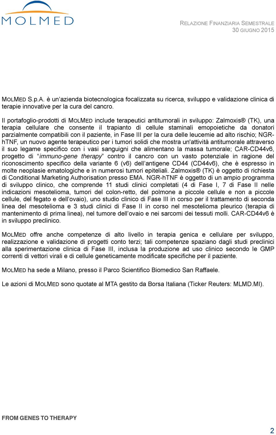 parzialmente compatibili con il paziente, in Fase III per la cura delle leucemie ad alto rischio; NGRhTNF, un nuovo agente terapeutico per i tumori solidi che mostra un'attività antitumorale