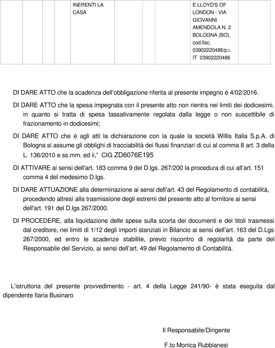 dodicesimi; DI DARE ATTO che è agli atti la dichiarazione con la quale la società Willis Italia S.p.A. di Bologna si assume gli obblighi di tracciabilità dei flussi finanziari di cui al comma 8 art.
