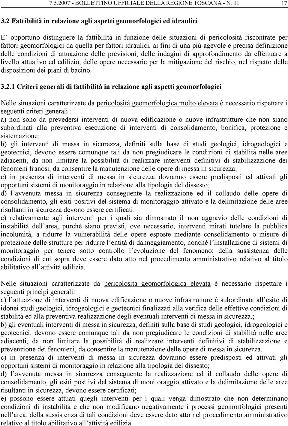 quella per fattori idraulici, ai fini di una più agevole e precisa definizione delle condizioni di attuazione delle previsioni, delle indagini di approfondimento da effettuare a livello attuativo ed