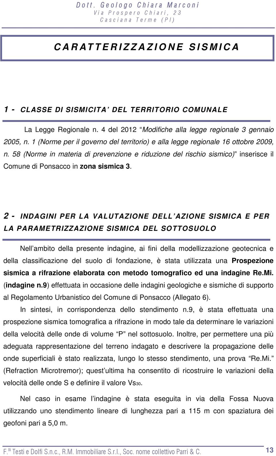 58 (Norme in materia di prevenzione e riduzione del rischio sismico) inserisce il Comune di Ponsacco in zona sismica 3.