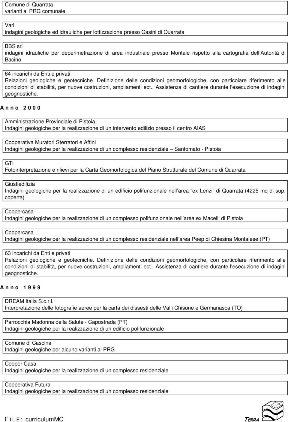 intervento edilizio presso il centro AIAS Cooperativa Muratori Sterratori e Affini Indagini geologiche per la realizzazione di un complesso residenziale Santomato - Pistoia GTI Fotointerpretazione e