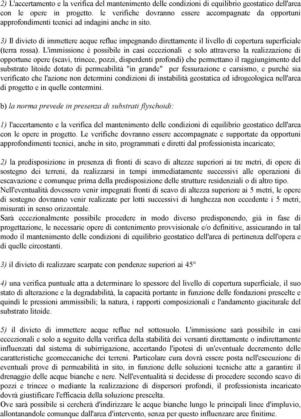 3) Il divieto di immettere acque reflue impegnando direttamente il livello di copertura superficiale (terra rossa).