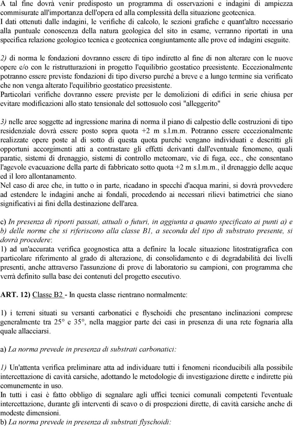 specifica relazione geologico tecnica e geotecnica congiuntamente alle prove ed indagini eseguite.