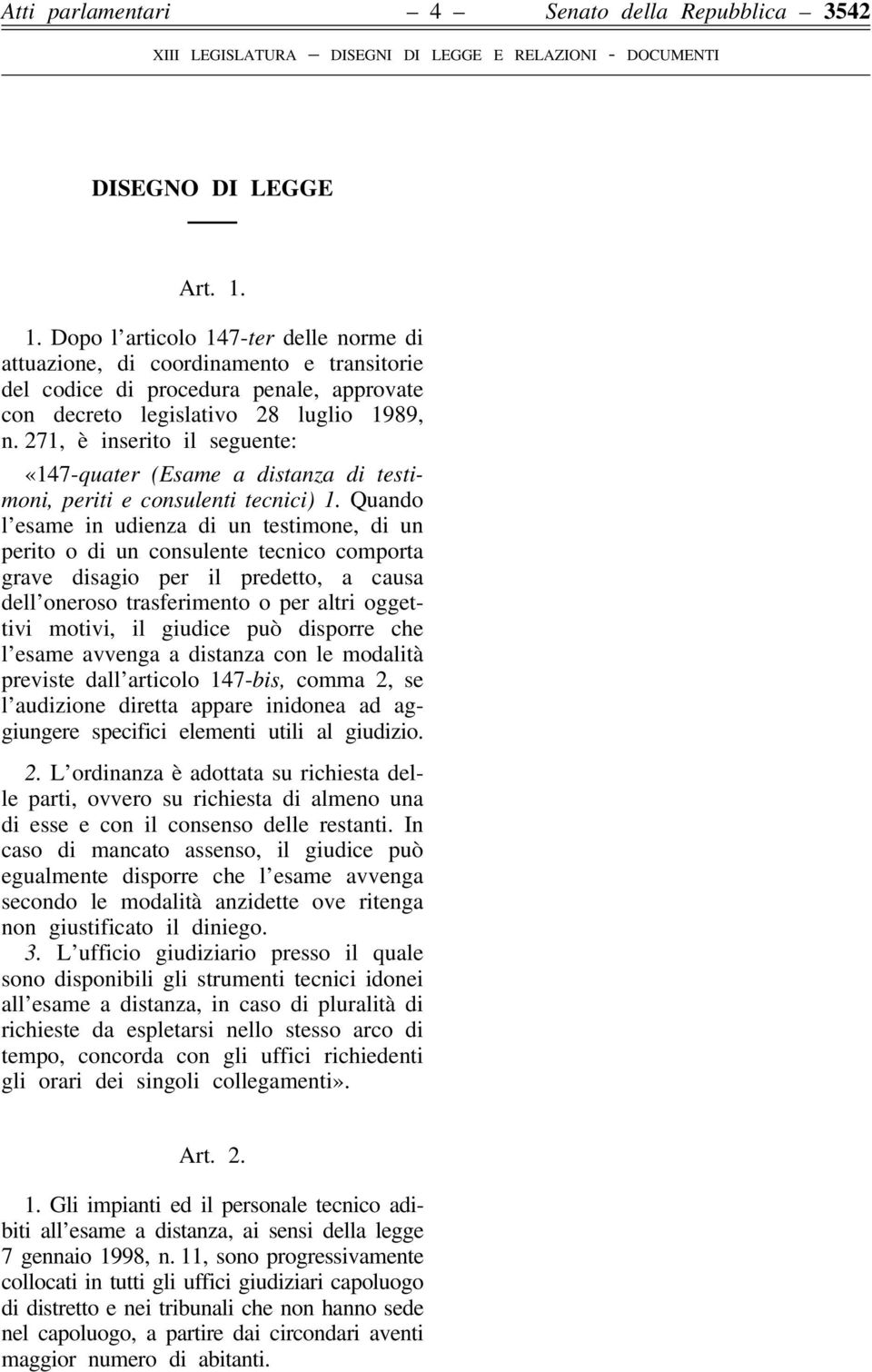 271, è inserito il seguente: «147-quater (Esame a distanza di testimoni, periti e consulenti tecnici) 1.