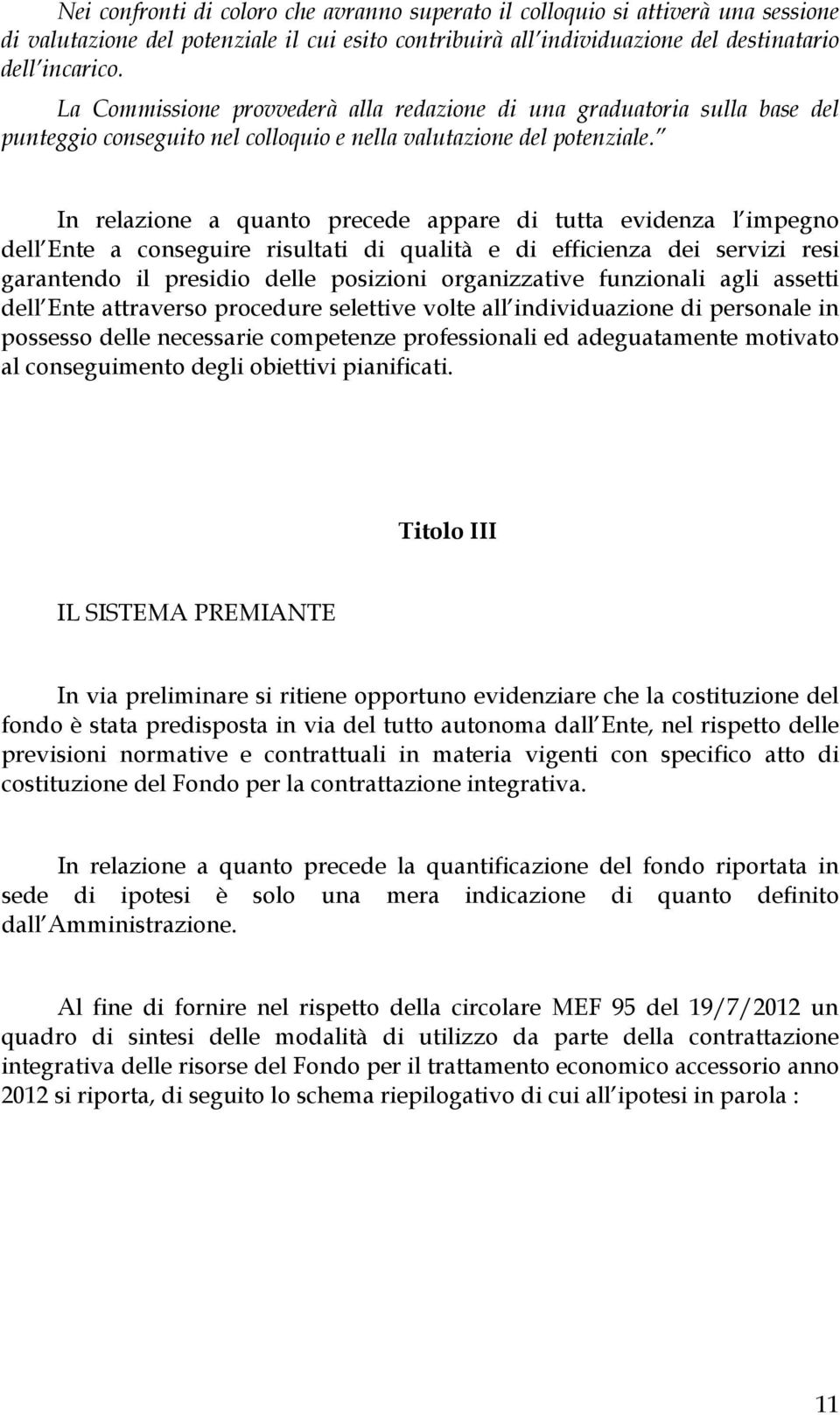 In relazione a quanto precede appare di tutta evidenza l impegno dell Ente a conseguire risultati di qualità e di efficienza dei servizi resi garantendo il presidio delle posizioni organizzative