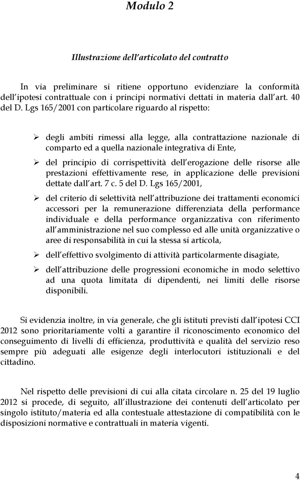 Lgs 165/2001 con particolare riguardo al rispetto: degli ambiti rimessi alla legge, alla contrattazione nazionale di comparto ed a quella nazionale integrativa di Ente, del principio di