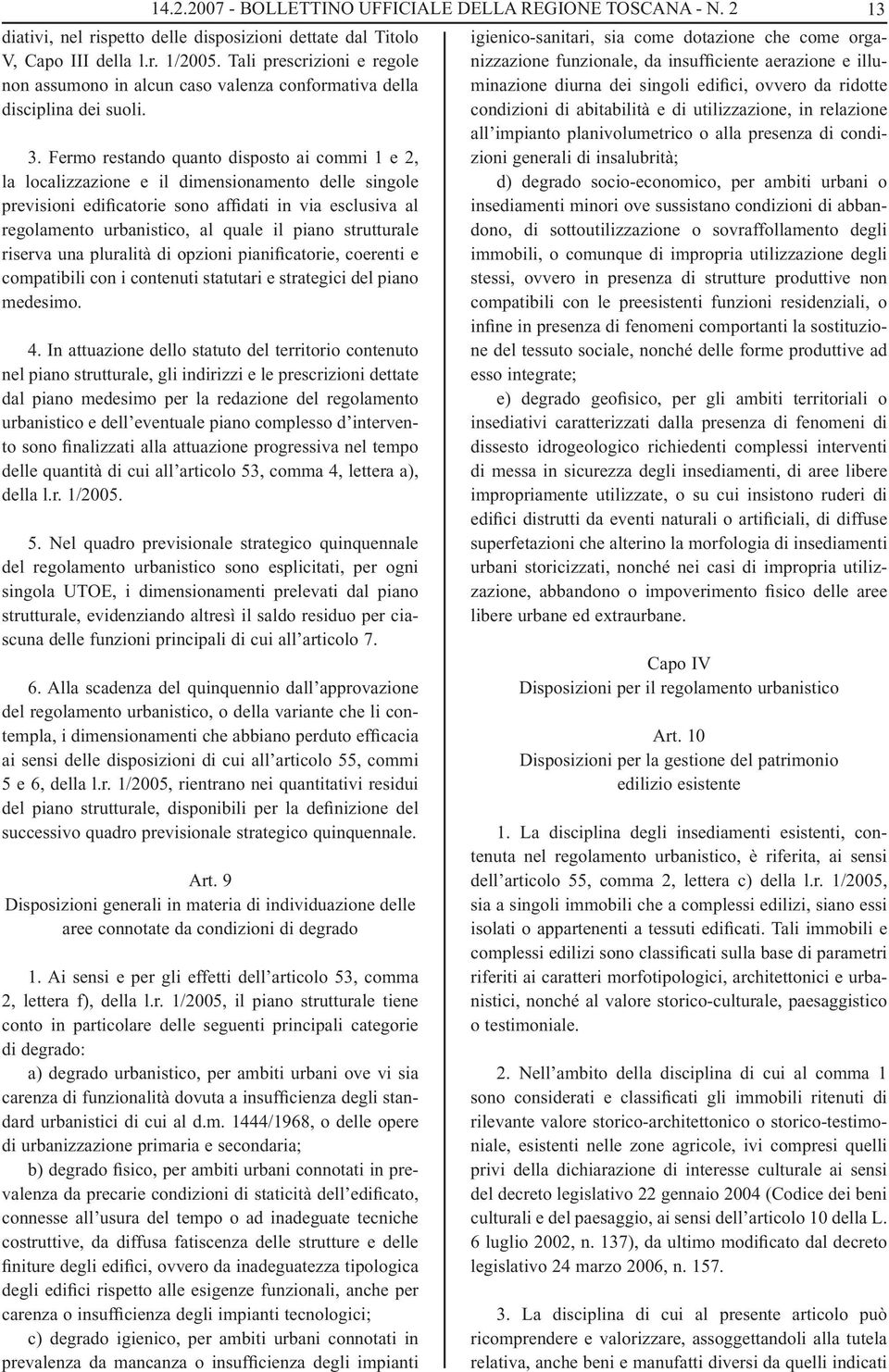 Fermo restando quanto disposto ai commi 1 e 2, la localizzazione e il dimensionamento delle singole previsioni edificatorie sono affidati in via esclusiva al regolamento urbanistico, al quale il