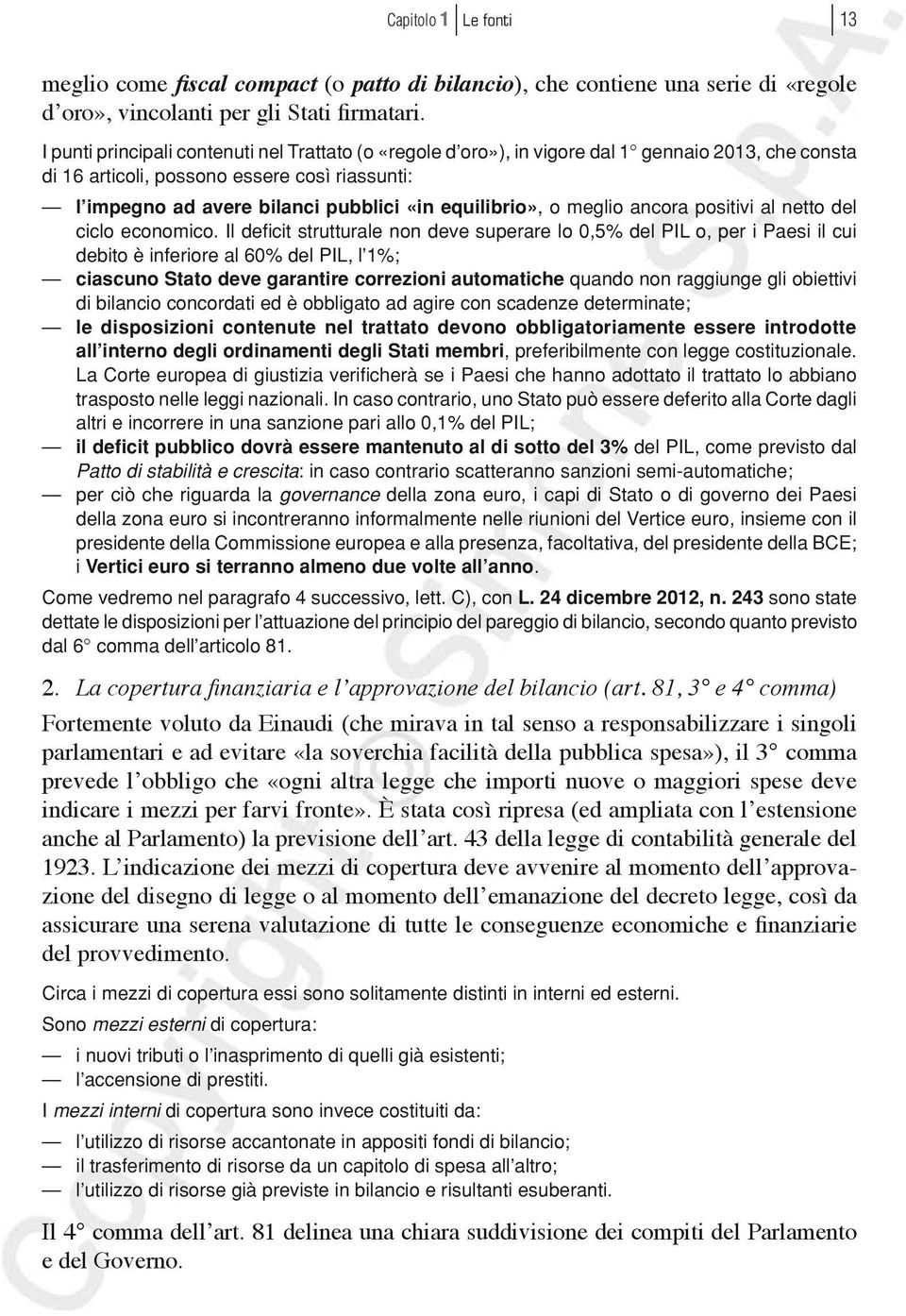 equilibrio», o meglio ancora positivi al netto del ciclo economico.