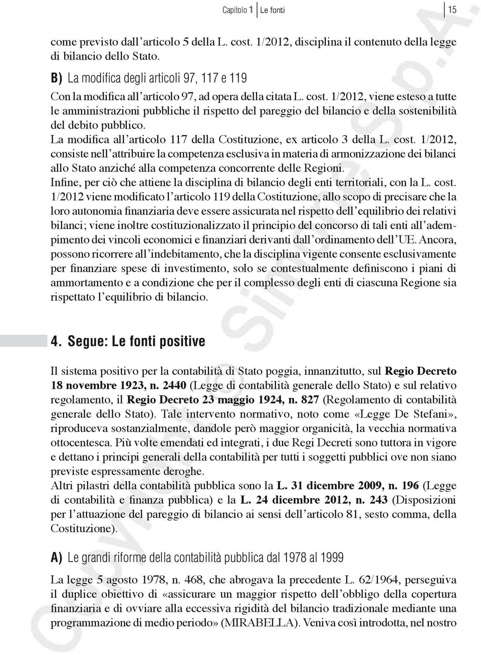 1/2012, viene esteso a tutte le amministrazioni pubbliche il rispetto del pareggio del bilancio e della sostenibilità del debito pubblico.