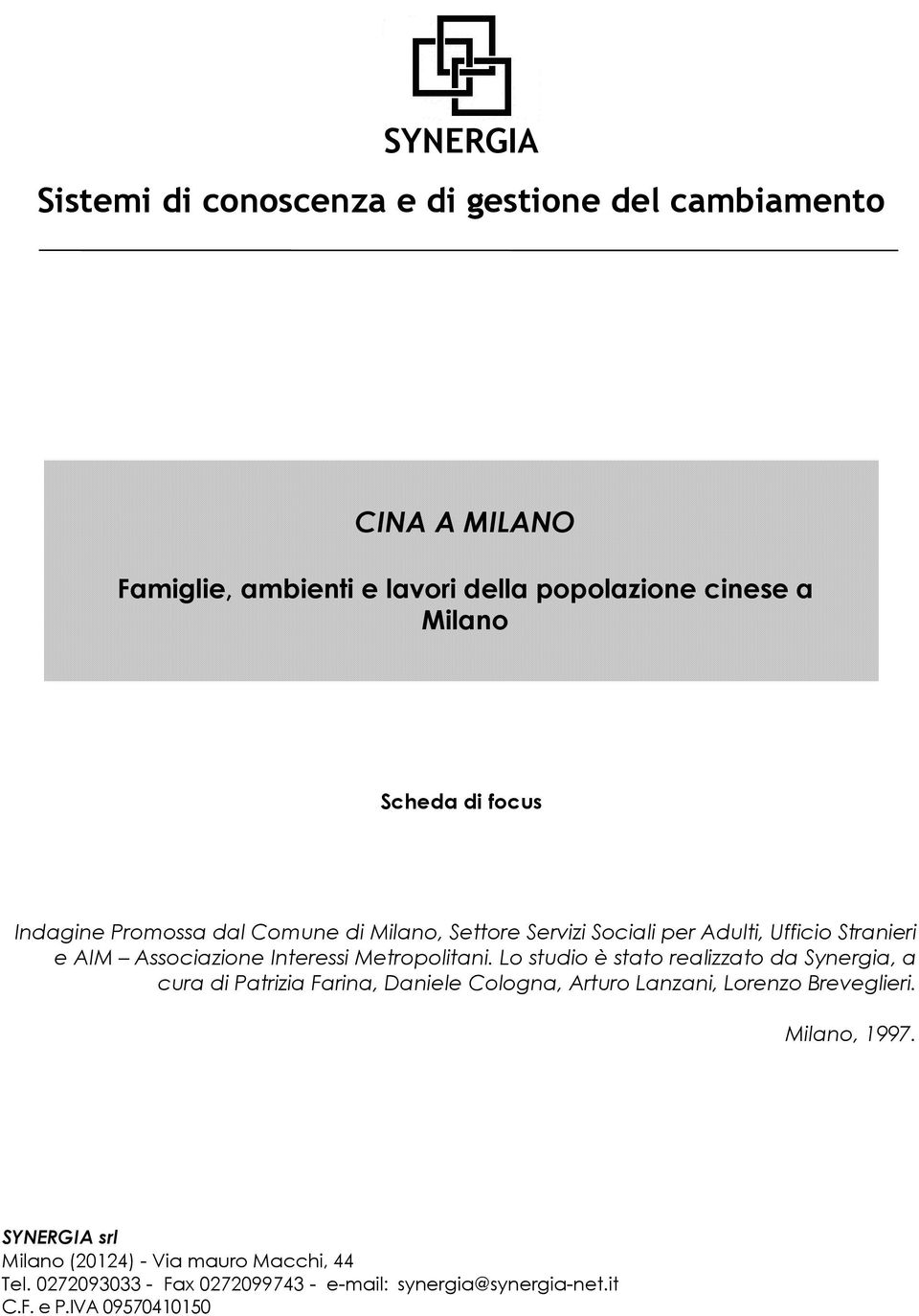 Metropolitani. Lo studio è stato realizzato da Synergia, a cura di Patrizia Farina, Daniele Cologna, Arturo Lanzani, Lorenzo Breveglieri.