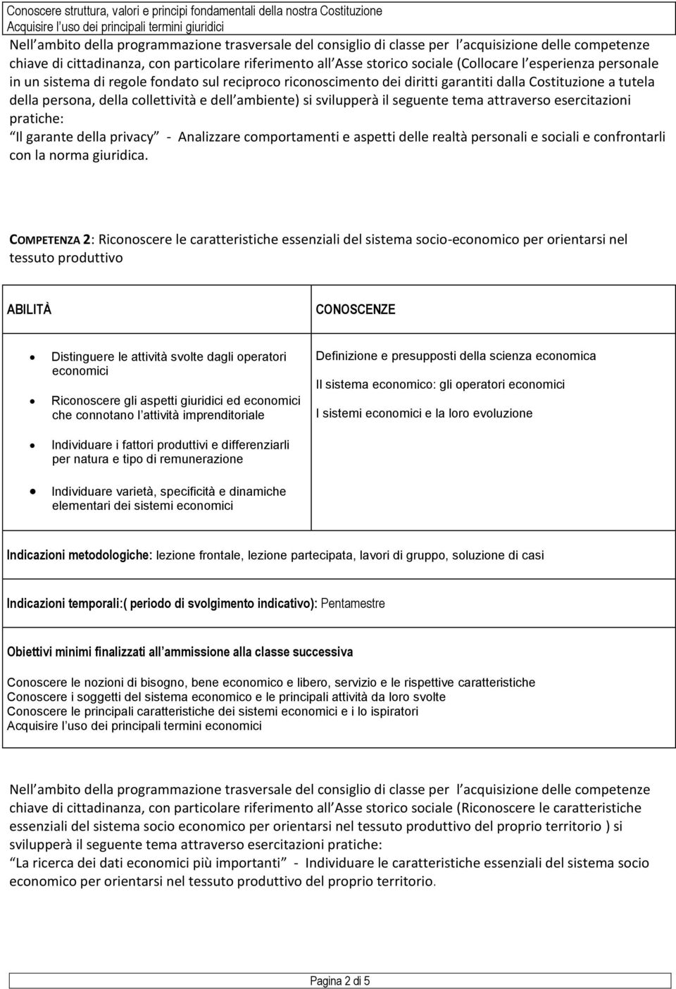 COMPETENZA 2: Riconoscere le caratteristiche essenziali del sistema socio-economico per orientarsi nel tessuto produttivo Distinguere le attività svolte dagli operatori economici Riconoscere gli