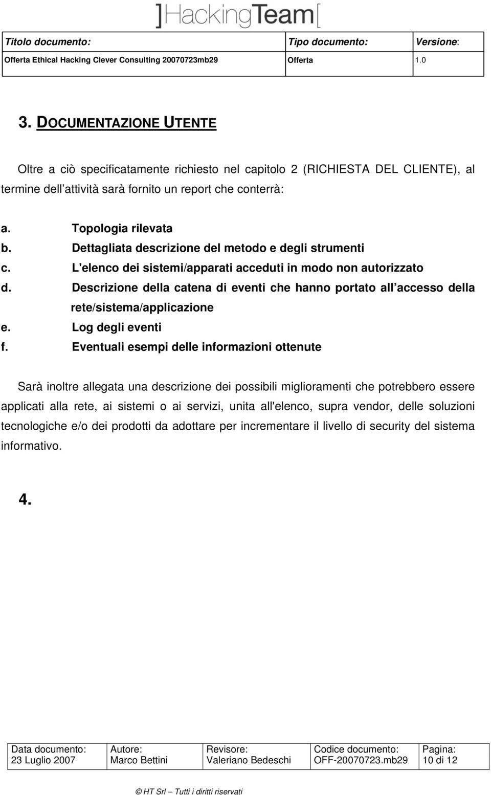 Dettagliata descrizione del metodo e degli strumenti c. L'elenco dei sistemi/apparati acceduti in modo non autorizzato d.