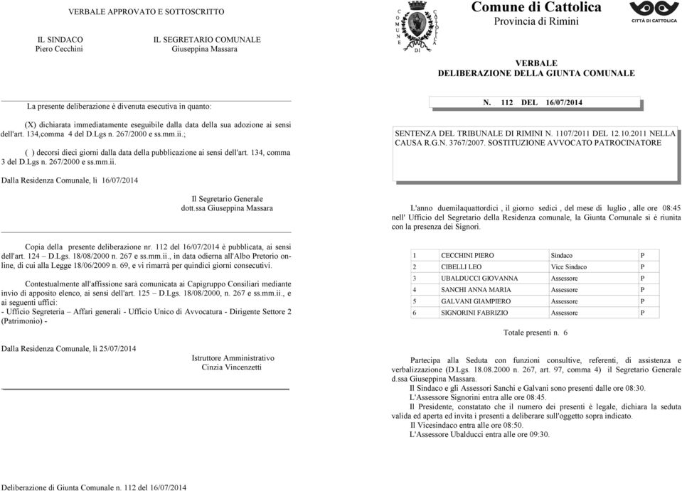 ; ( ) decorsi dieci giorni dalla data della pubblicazione ai sensi dell'art. 134, comma 3 del D.Lgs n. 267/2000 e ss.mm.ii. N. 112 DEL 16/07/2014 SENTENZA DEL TRIBUNALE DI RIMINI N. 1107/2011 DEL 12.