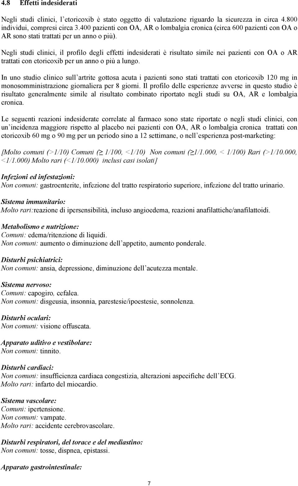 Negli studi clinici, il profilo degli effetti indesiderati è risultato simile nei pazienti con OA o AR trattati con etoricoxib per un anno o più a lungo.