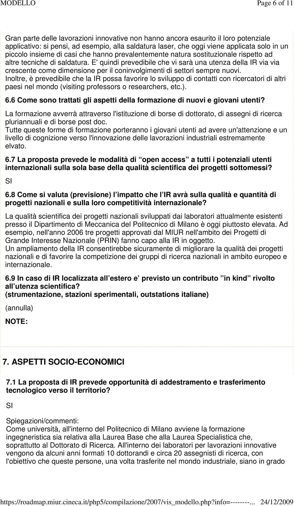 E' quindi prevedibile che vi sarà una utenza della IR via via crescente come dimensione per il coninvolgimenti di settori sempre nuovi.