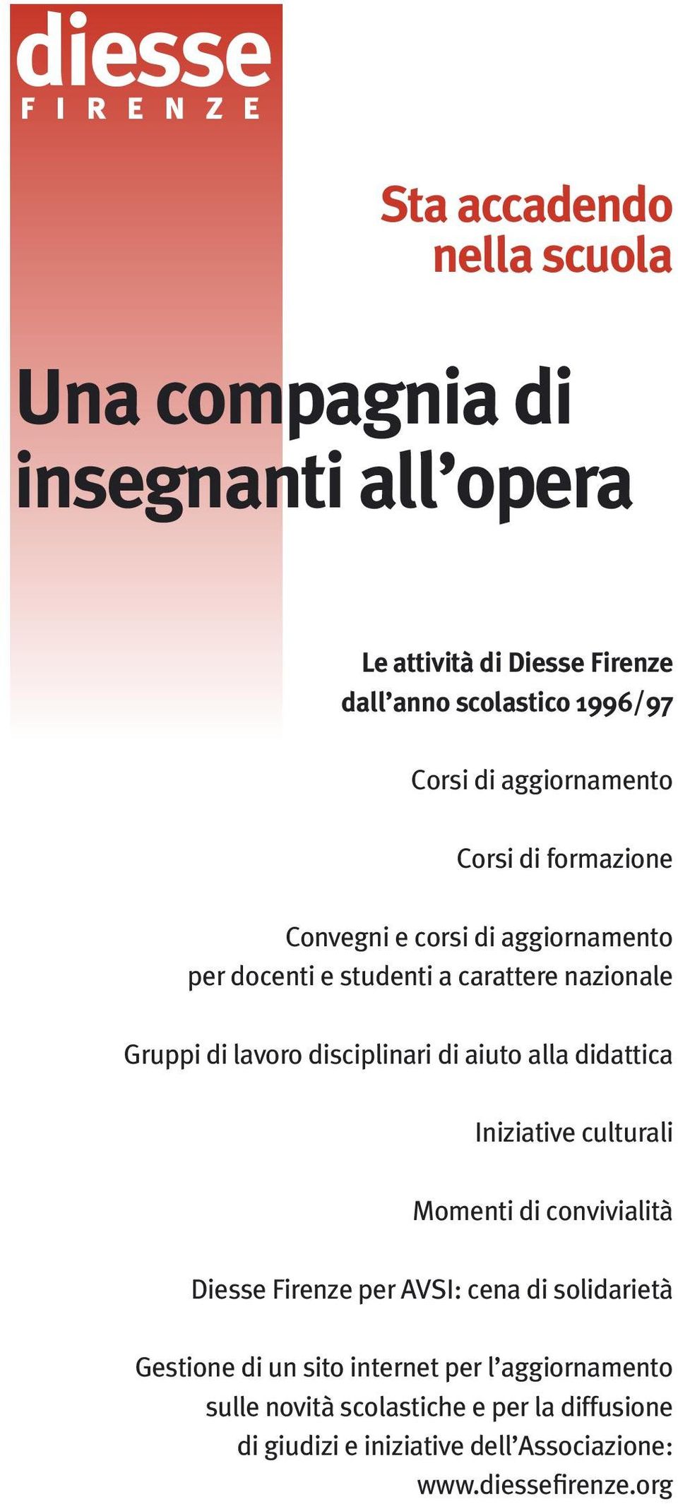 lavoro disciplinari di aiuto alla didattica Iniziative culturali Momenti di convivialità Diesse Firenze per AVSI: cena di solidarietà Gestione