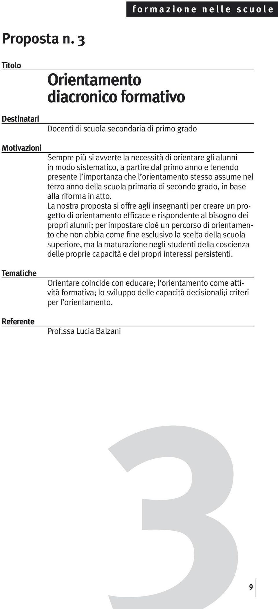 partire dal primo anno e tenendo presente l importanza che l orientamento stesso assume nel terzo anno della scuola primaria di secondo grado, in base alla riforma in atto.