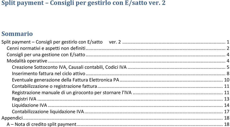 .. 5 Inserimento fattura nel ciclo attivo... 8 Eventuale generazione della Fattura Elettronica PA... 10 Contabilizzazione o registrazione fattura.