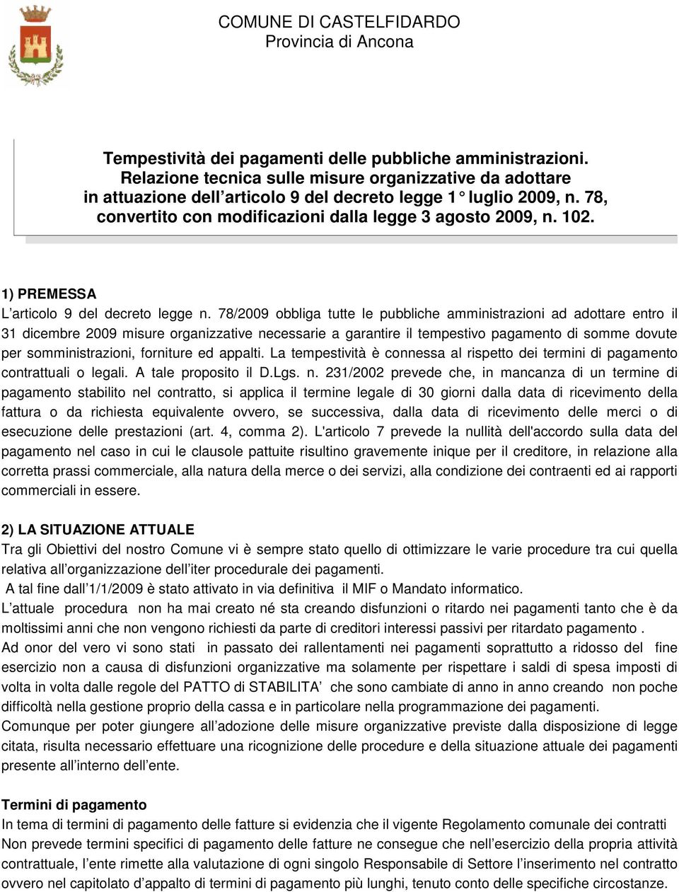 1) PREMESSA L articolo 9 del decreto legge n.