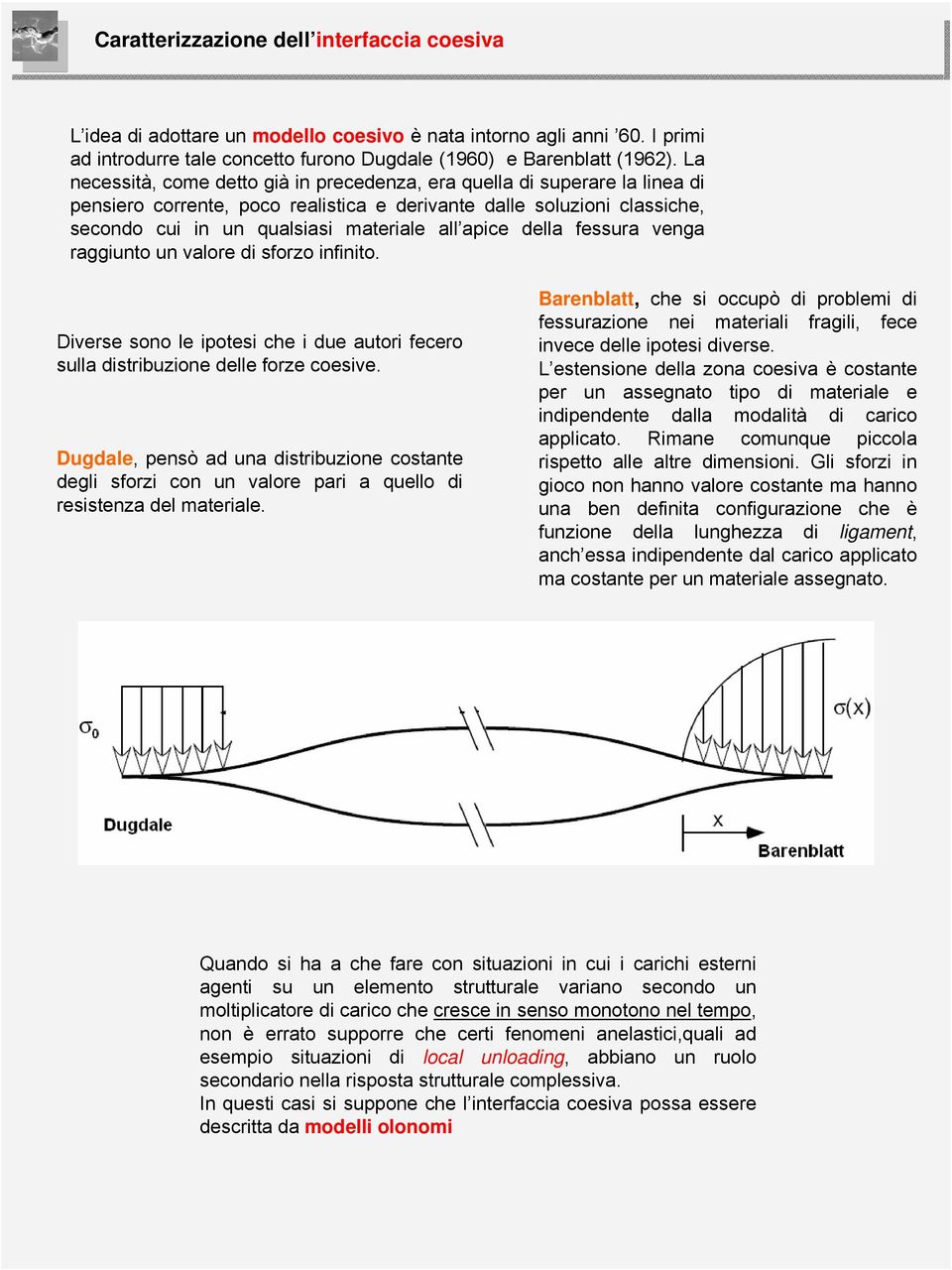 valor di sforzo infinito. Divrs sono l iotsi ch i du autori fcro sulla distribuzion dll forz cosiv. Dugdal, nsò ad una distribuzion costant dgli sforzi con un valor ari a qullo di rsistnza dl matrial.