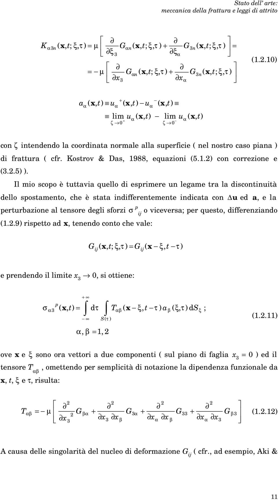 Il mio scopo è tttaia qello i esprimere legame tra la iscotiità ello spostameto che è stata iifferetemete iicata co D e a e la pertrbazioe al tesore egli sforzi p ij o iceersa; per qesto iffereziao 1.