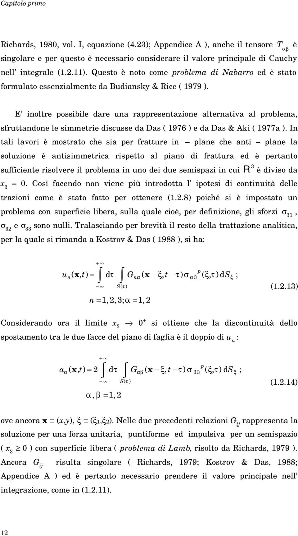 E ioltre possibile are a rappresetazioe alteratia al problema sfrttaoe le simmetrie iscsse a Das 1976 e a Das & Aki 1977a.