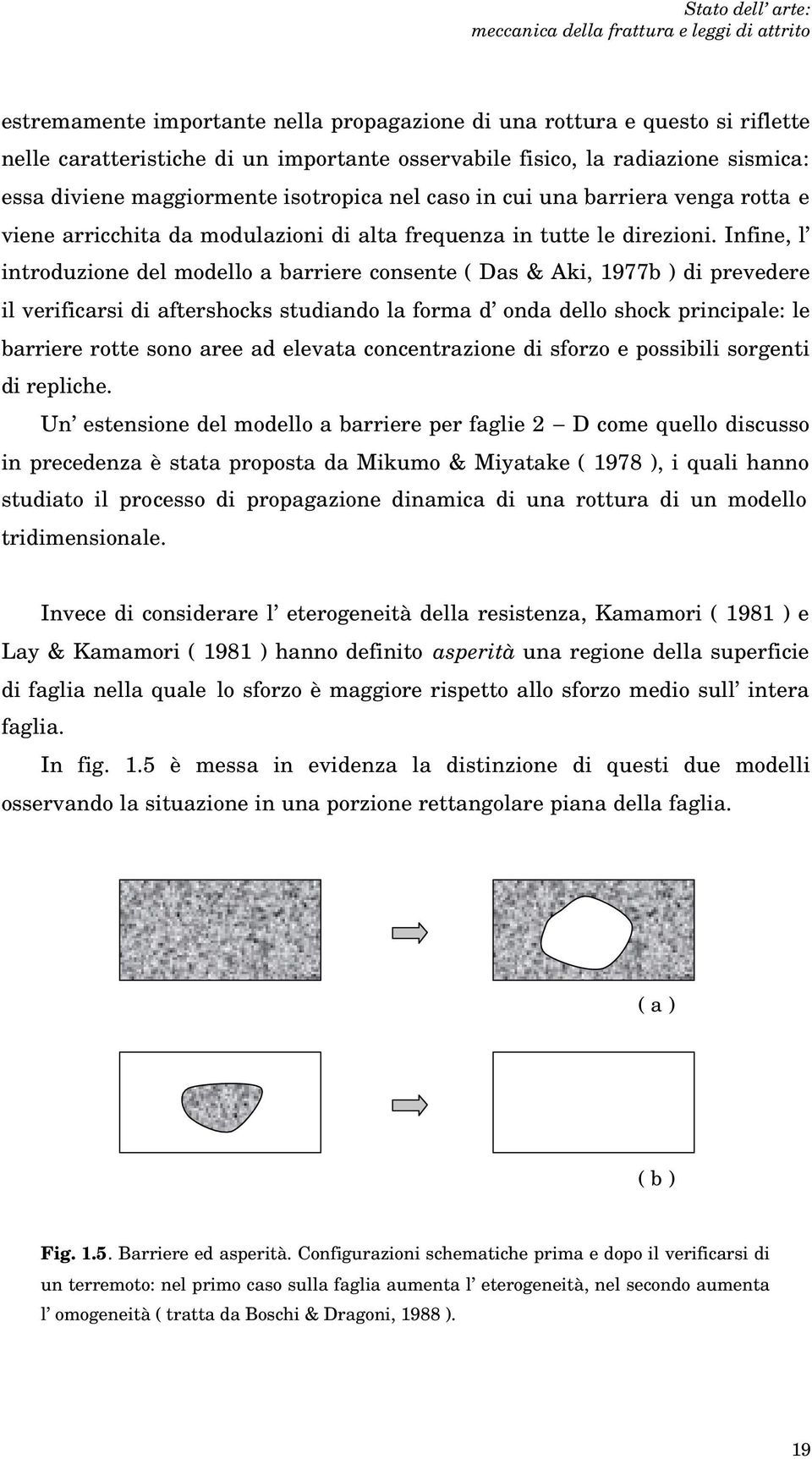 Ifie l itrozioe el moello a barriere cosete Das & Aki 1977b i preeere il erificarsi i aftershocks stiao la forma oa ello shock pricipale: le barriere rotte soo aree a eleata cocetrazioe i sforzo e