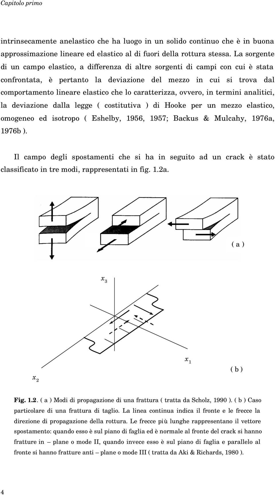 aalitici la eiazioe alla legge costittia i Hooke per mezzo elastico omogeeo e isotropo Eshelby 1956 1957; Backs & Mlcahy 1976a 1976b.