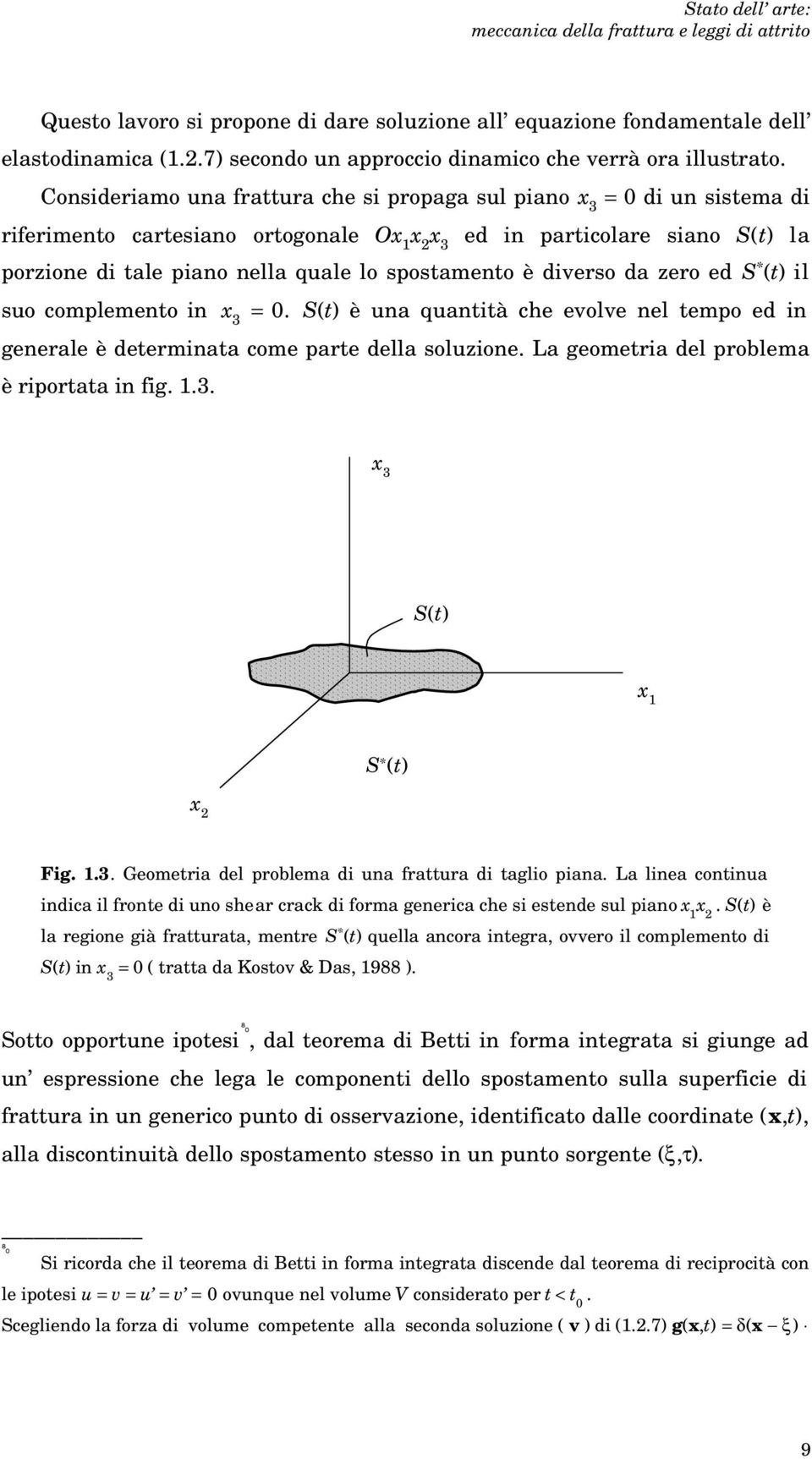 complemeto i 3. St è a qatità che eole el tempo e i geerale è etermiata come parte ella solzioe. a geometria el problema è riportata i fig. 1.3. 3 St 1 S t Fig. 1.3. Geometria el problema i a frattra i taglio piaa.