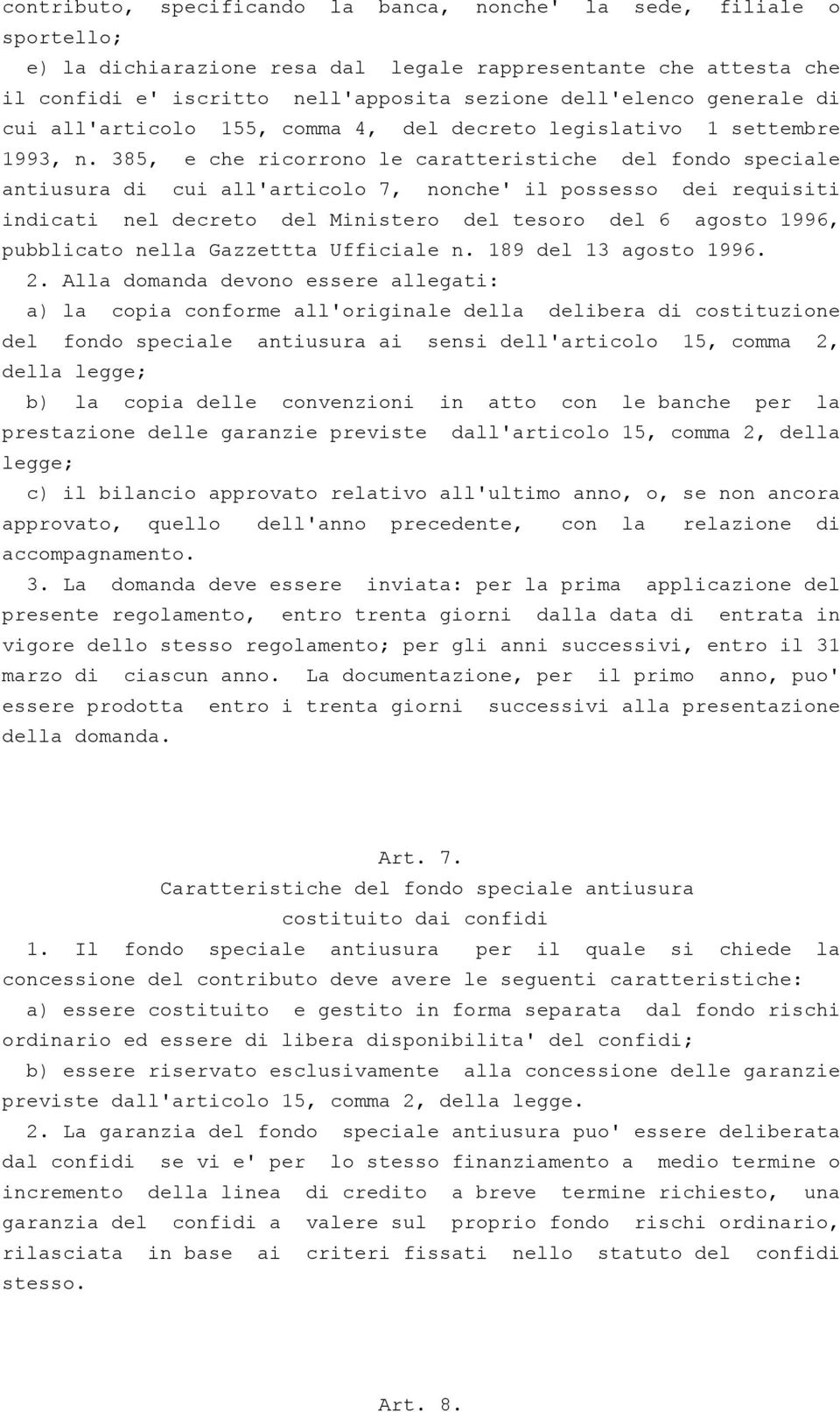 385, e che ricorrono le caratteristiche del fondo speciale antiusura di cui all'articolo 7, nonche' il possesso dei requisiti indicati nel decreto del Ministero del tesoro del 6 agosto 1996,