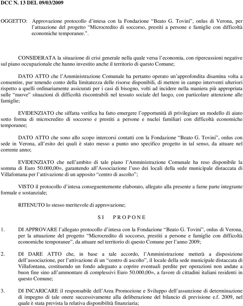 . CONSIDERATA la situazione di crisi generale nella quale versa l economia, con ripercussioni negative sul piano occupazionale che hanno investito anche il territorio di questo Comune; DATO ATTO che