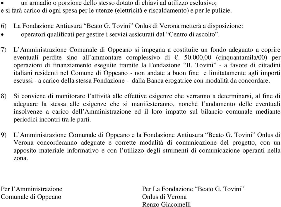 7) L Amministrazione Comunale di Oppeano si impegna a costituire un fondo adeguato a coprire eventuali perdite sino all ammontare complessivo di. 50.