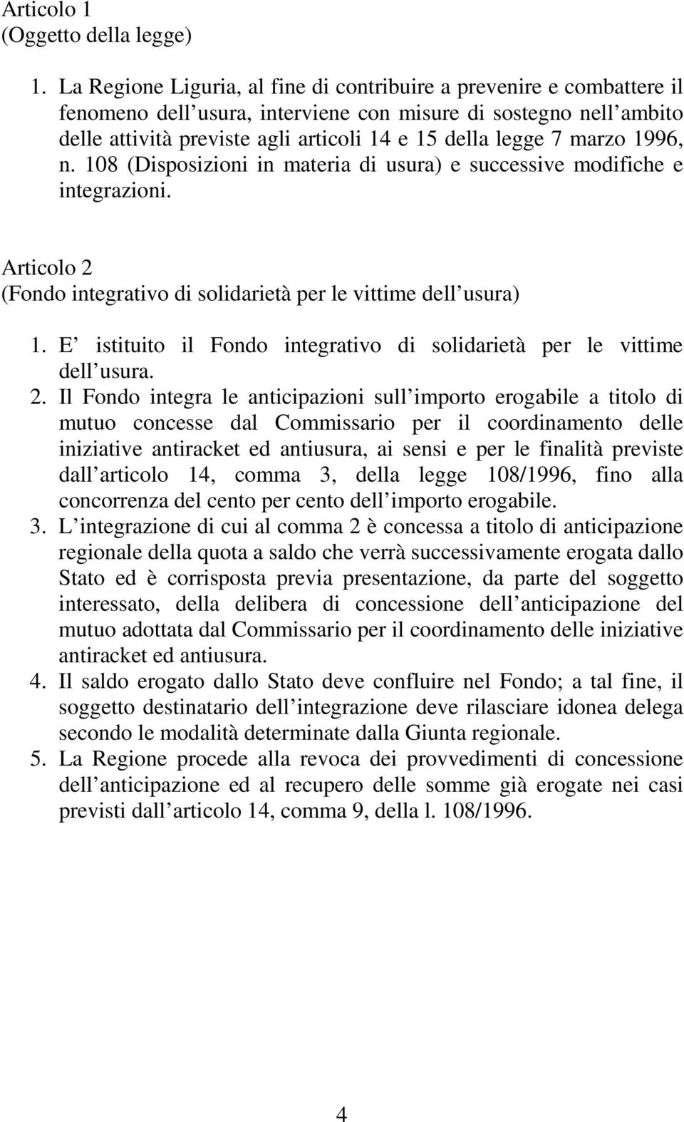 marzo 1996, n. 108 (Disposizioni in materia di usura) e successive modifiche e integrazioni. Articolo 2 (Fondo integrativo di solidarietà per le vittime dell usura) 1.