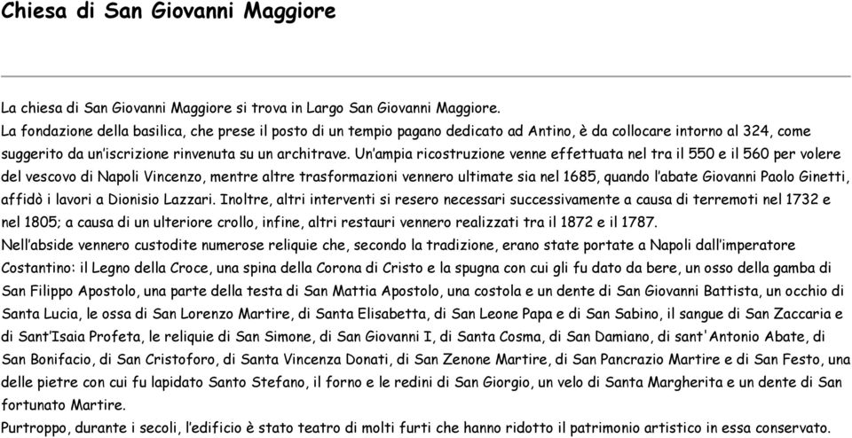 Un ampia ricostruzione venne effettuata nel tra il 550 e il 560 per volere del vescovo di Napoli Vincenzo, mentre altre trasformazioni vennero ultimate sia nel 1685, quando l abate Giovanni Paolo