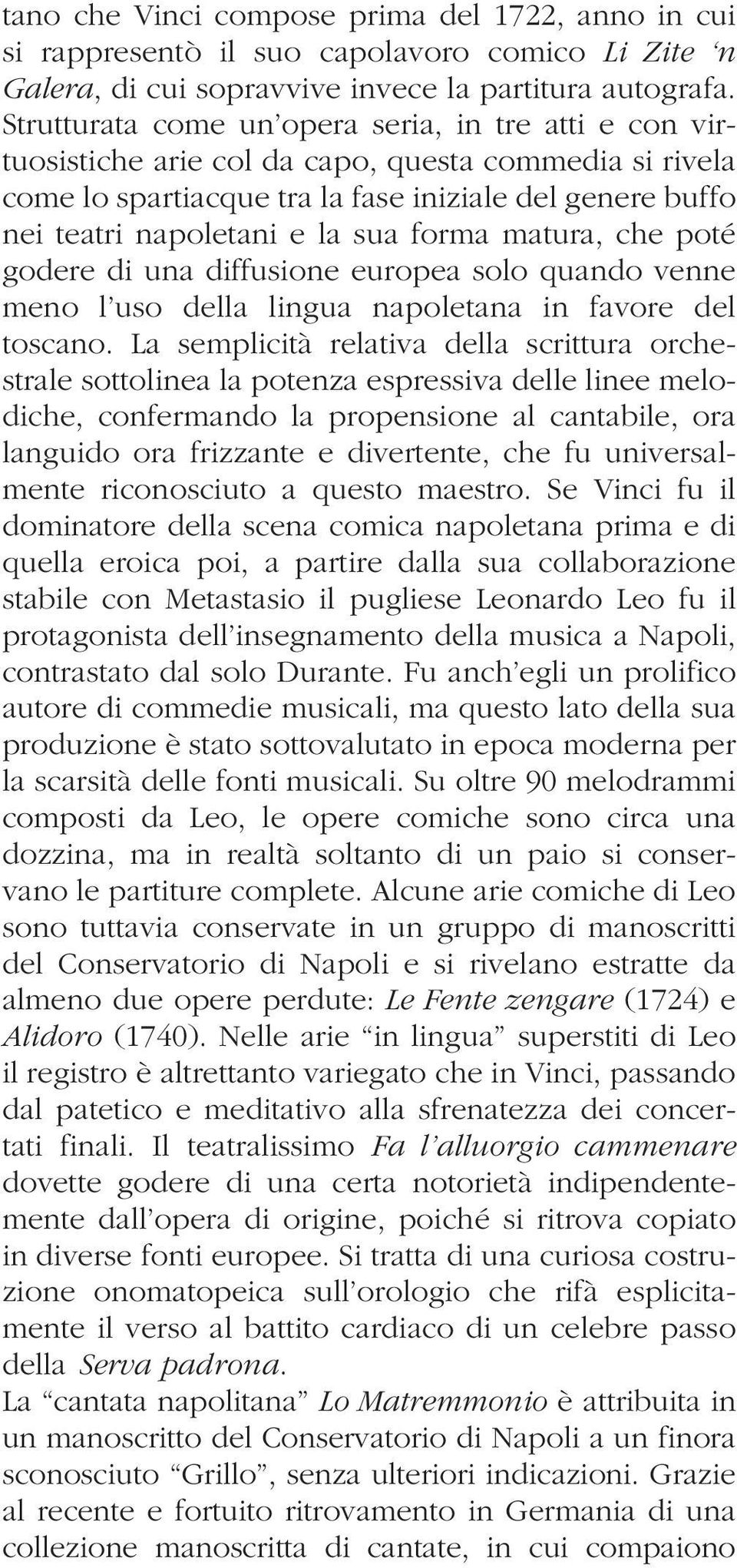 forma matura, che poté godere di una diffusione europea solo quando venne meno l uso della lingua napoletana in favore del toscano.