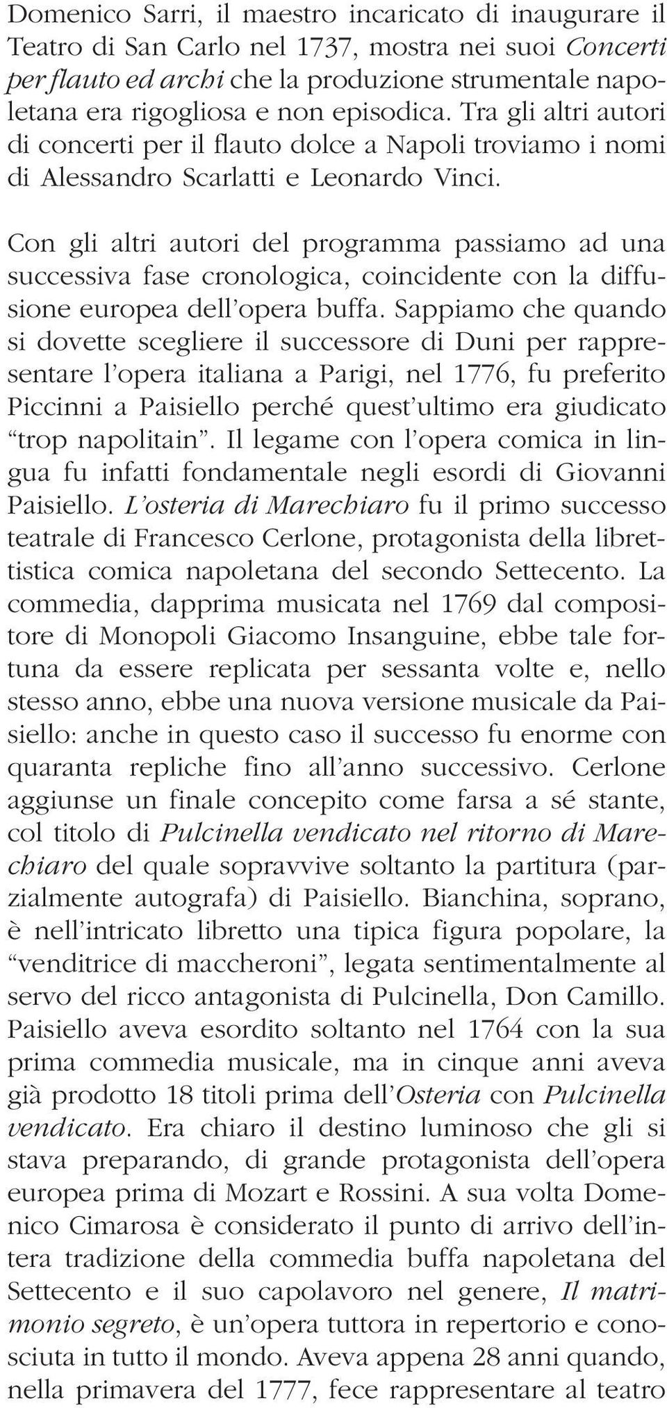 Con gli altri autori del programma passiamo ad una successiva fase cronologica, coincidente con la diffusione europea dell opera buffa.