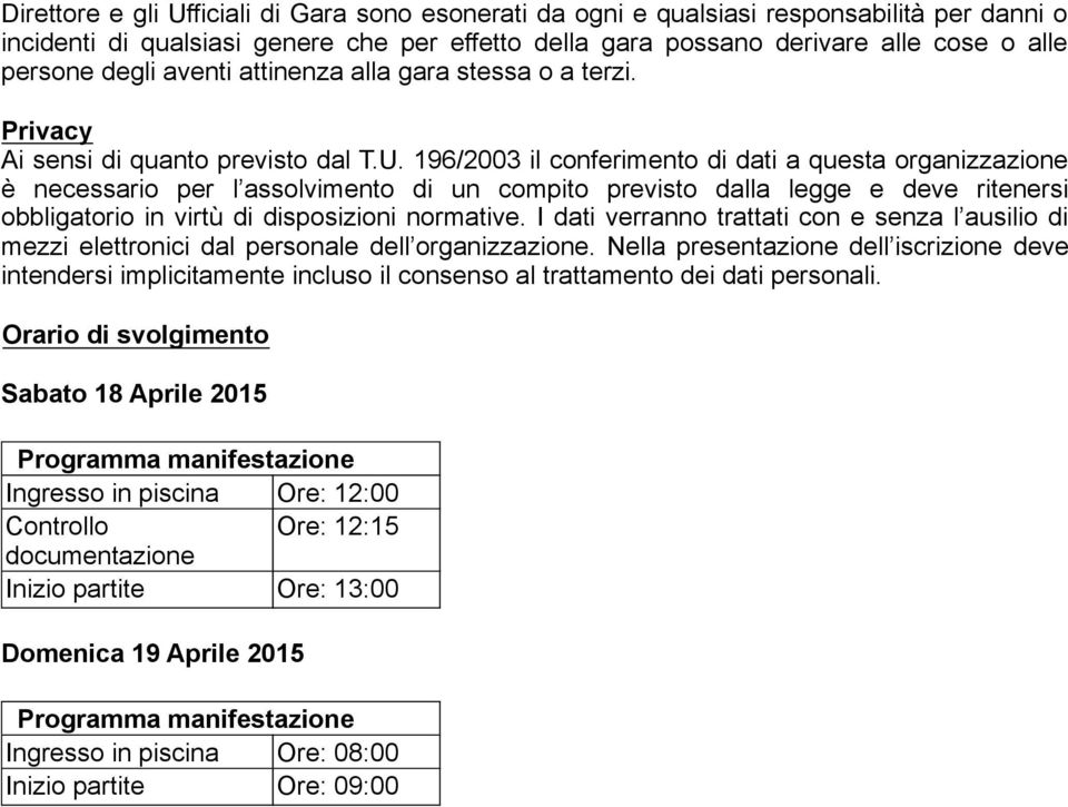 196/2003 il conferimento di dati a questa organizzazione è necessario per l assolvimento di un compito previsto dalla legge e deve ritenersi obbligatorio in virtù di disposizioni normative.