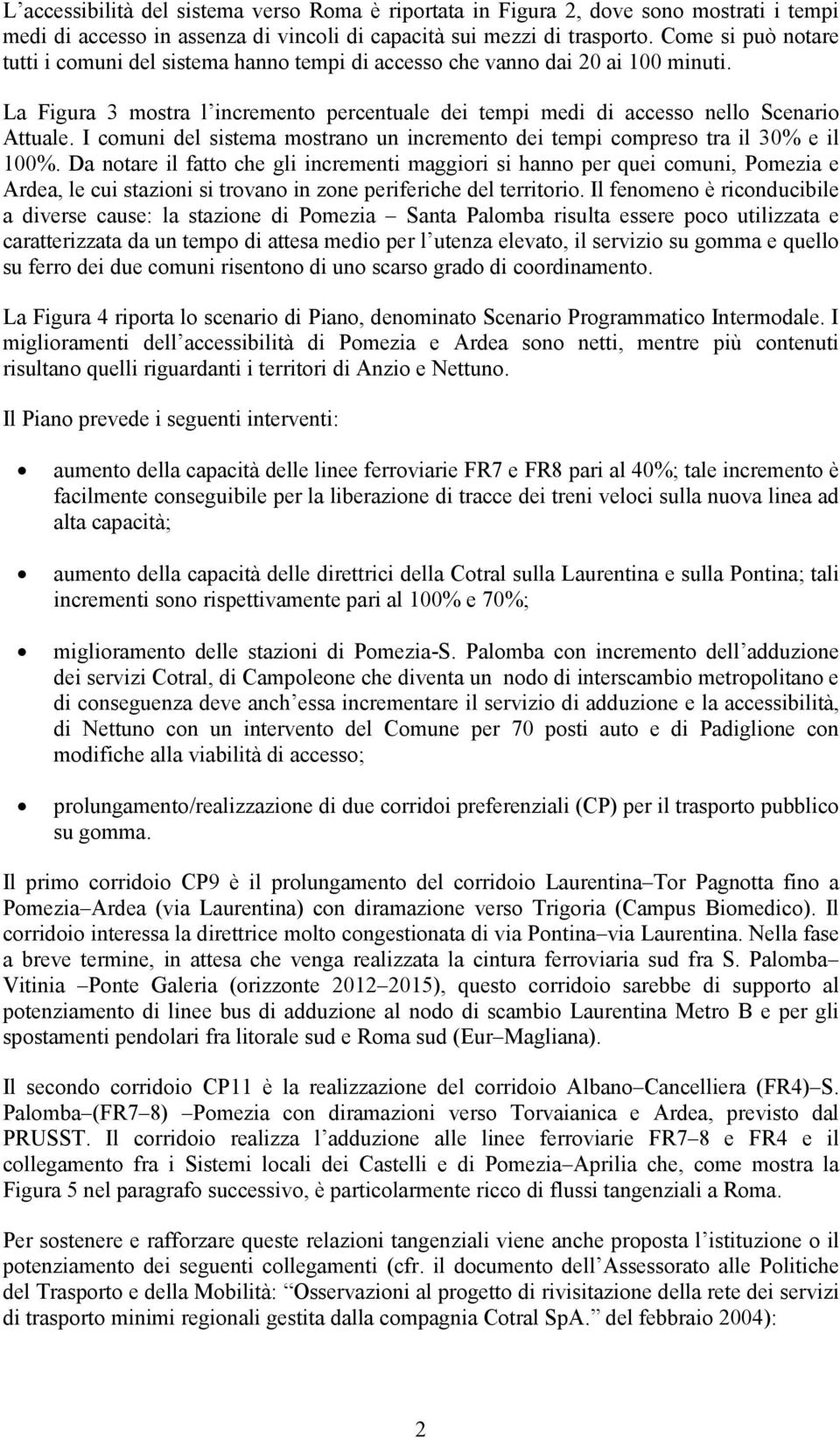 I comuni del sistema mostrano un incremento dei tempi compreso tra il 30% e il 100%.