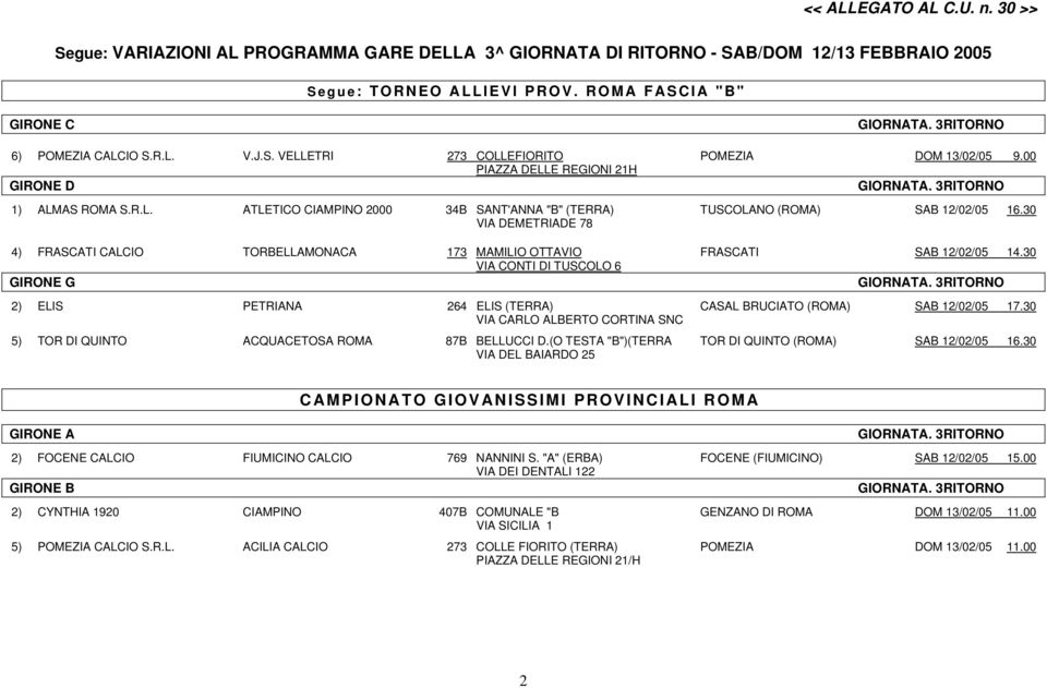 30 VIA CARLO ALBERTO CORTINA SNC 5) TOR DI QUINTO ACQUACETOSA ROMA 87B BELLUCCI D.(O TESTA "B")(TERRA TOR DI QUINTO (ROMA) SAB 12/02/05 16.
