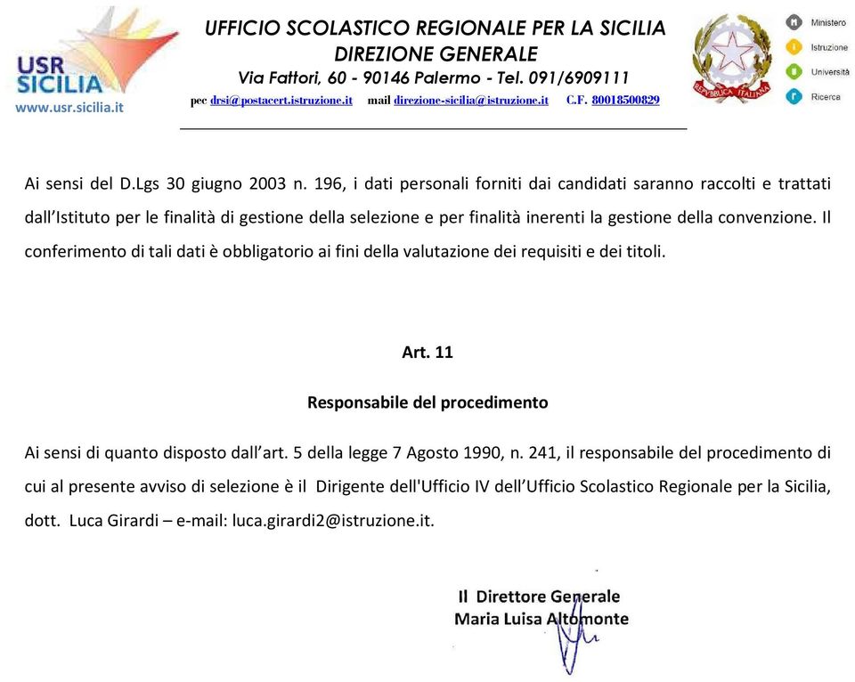 gestione della convenzione. Il conferimento di tali dati è obbligatorio ai fini della valutazione dei requisiti e dei titoli. Art.