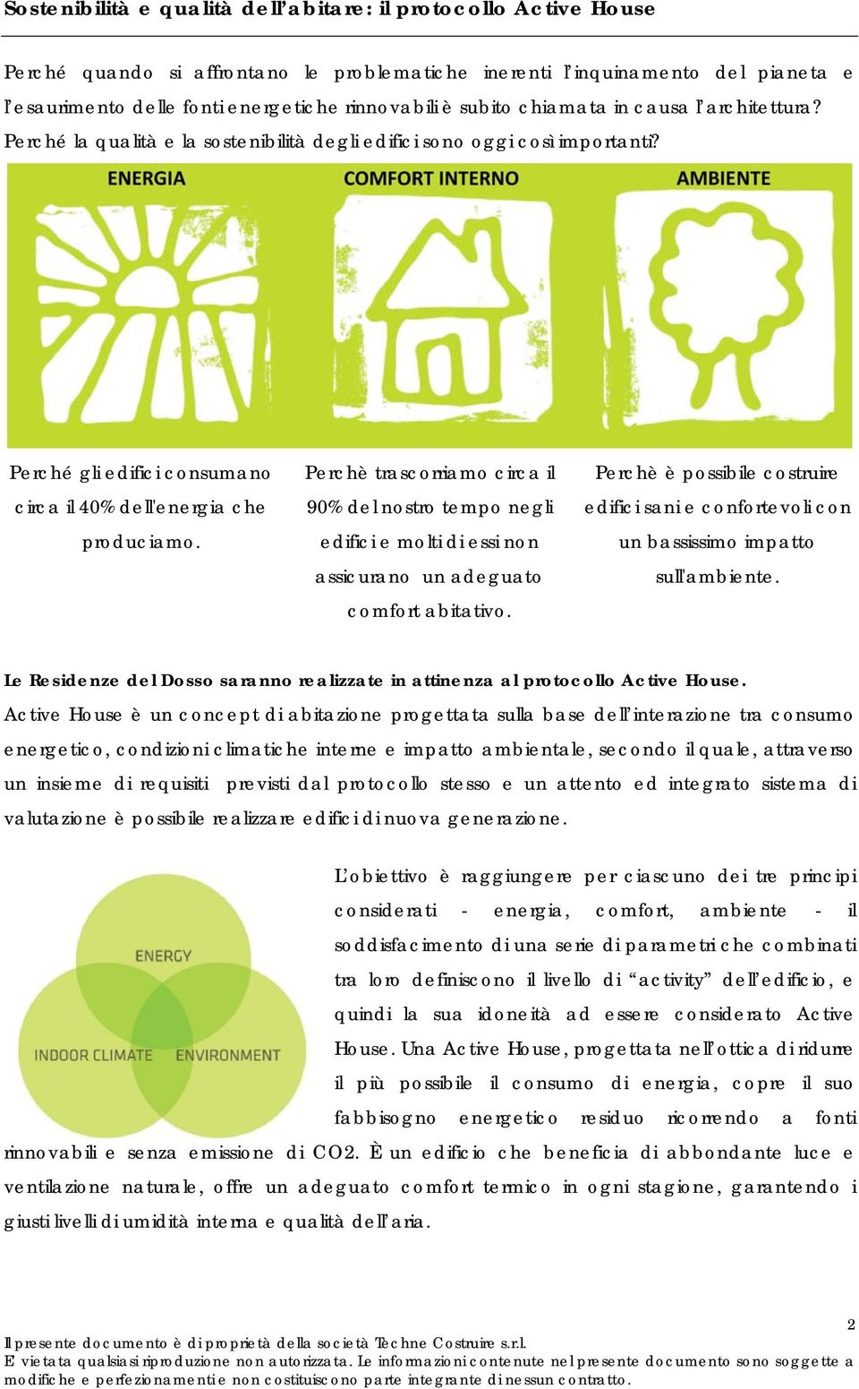 Perchè trascorriamo circa il 90% del nostro tempo negli edifici e molti di essi non assicurano un adeguato comfort abitativo.