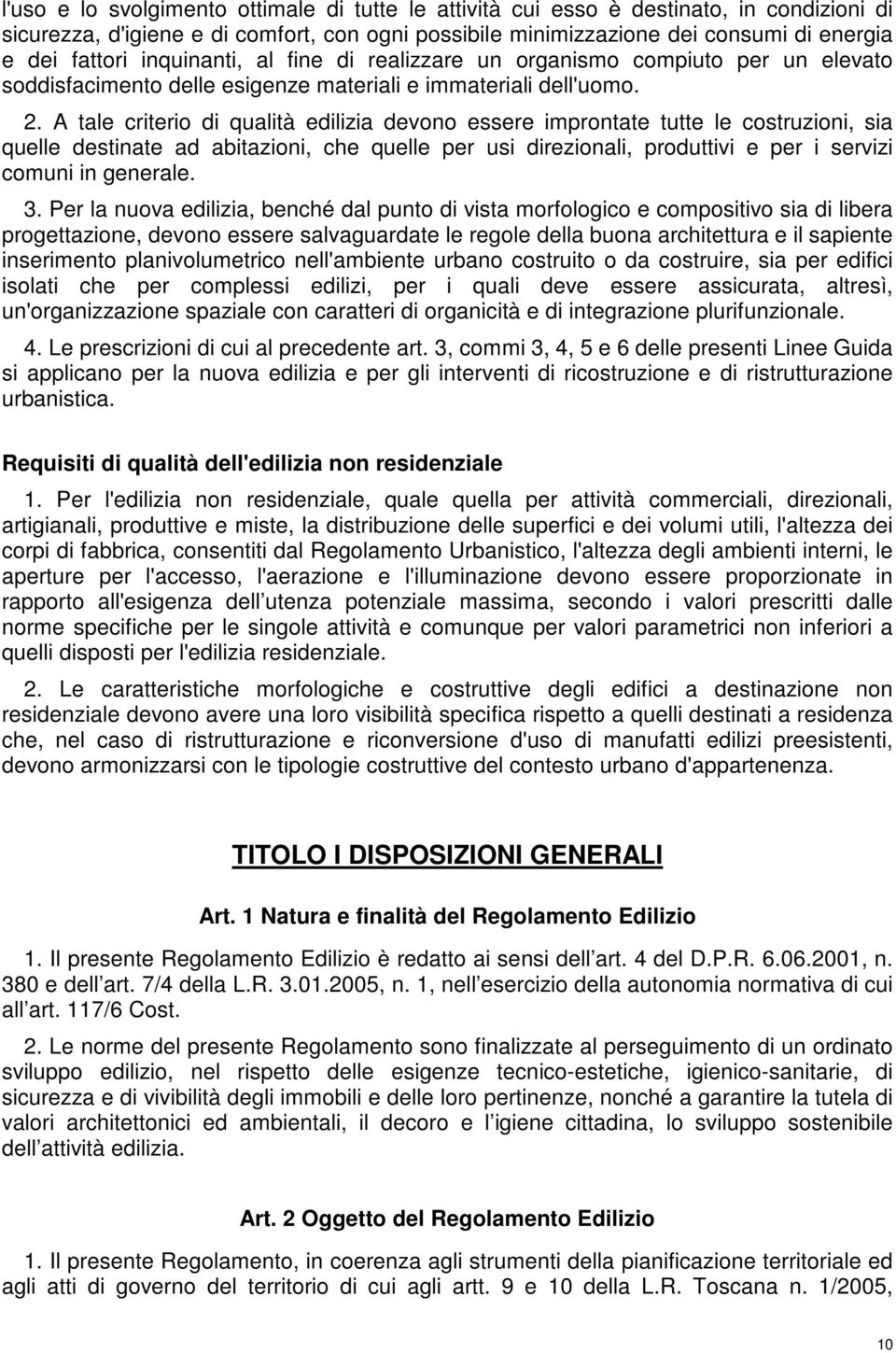 A tale criterio di qualità edilizia devono essere improntate tutte le costruzioni, sia quelle destinate ad abitazioni, che quelle per usi direzionali, produttivi e per i servizi comuni in generale. 3.