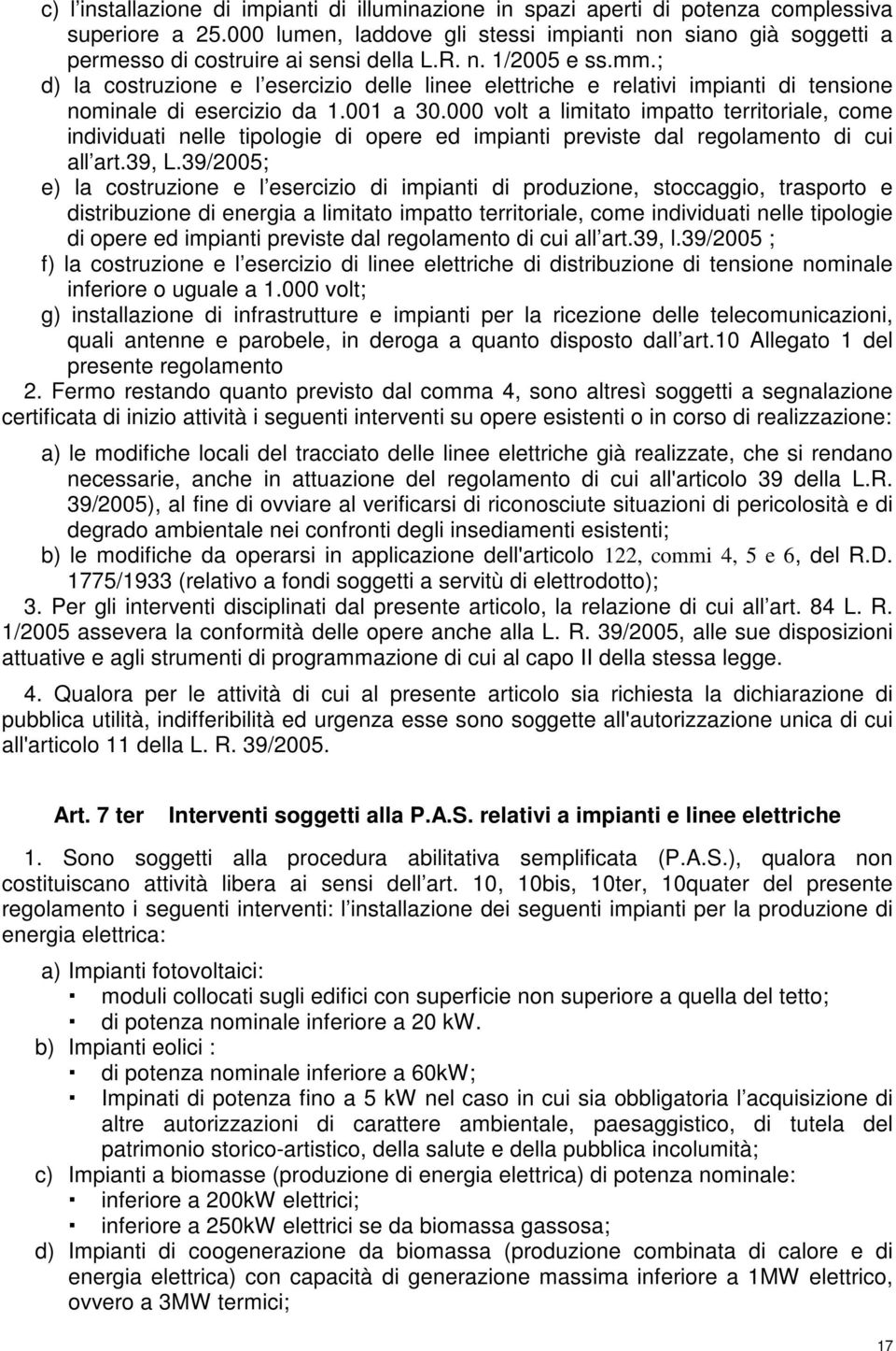 ; d) la costruzione e l esercizio delle linee elettriche e relativi impianti di tensione nominale di esercizio da 1.001 a 30.