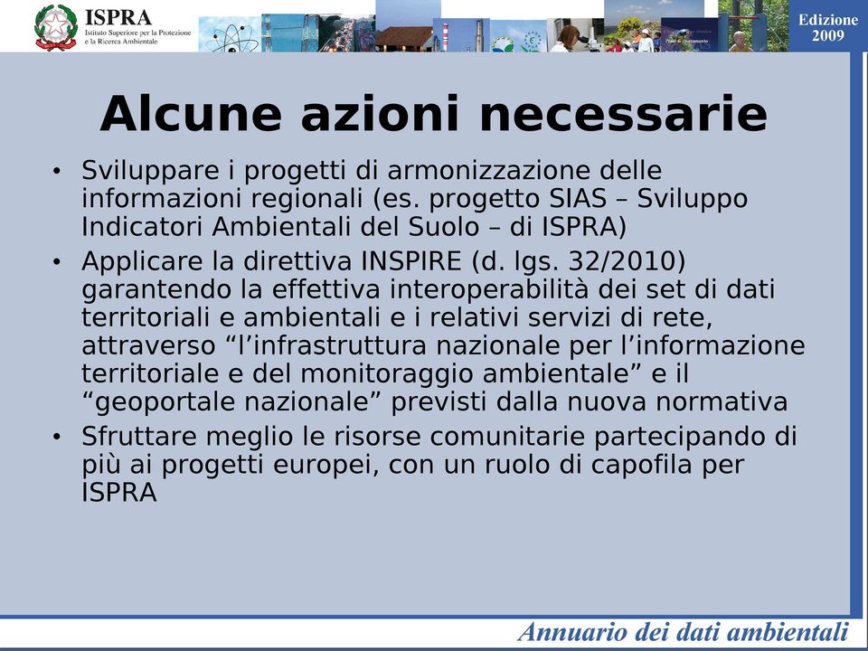 32/2010) garantendo la effettiva interoperabilità dei set di dati territoriali e ambientali e i relativi servizi di rete, attraverso l infrastruttura