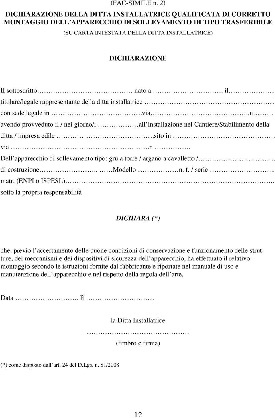 sottoscritto nato a.. il... titolare/legale rappresentante della ditta installatrice con sede legale in.via.